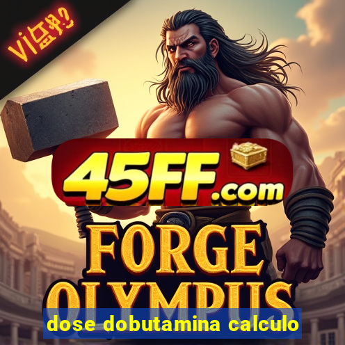 dose dobutamina calculo